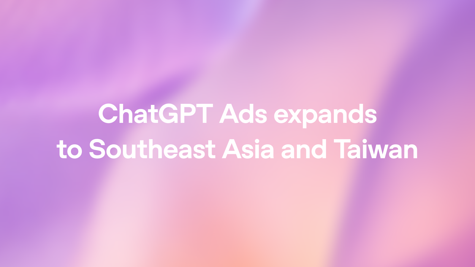 OpenAI's official announcement image for the expansion of ChatGPT Ads into Southeast Asia and Taiwan
